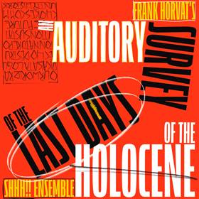 An Auditory Survey of the Last Days of the Holocene